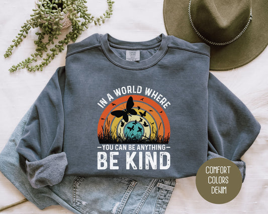 In a World Where You Can Be Anything Be Kind Comfort Colors Sweatshirt-0