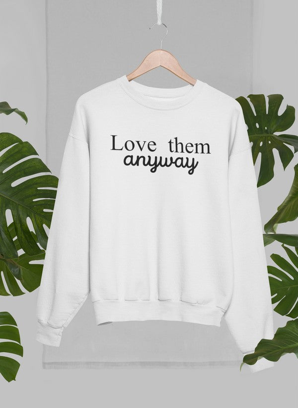 Love Them Anyway Sweat Shirt-1