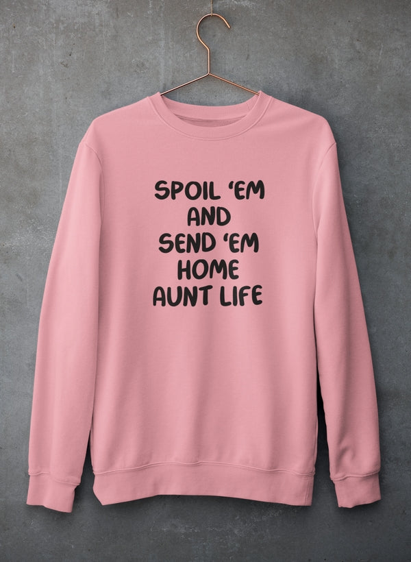 Spoil Them Send Them Home Aunt Life Sweat Shirt-0