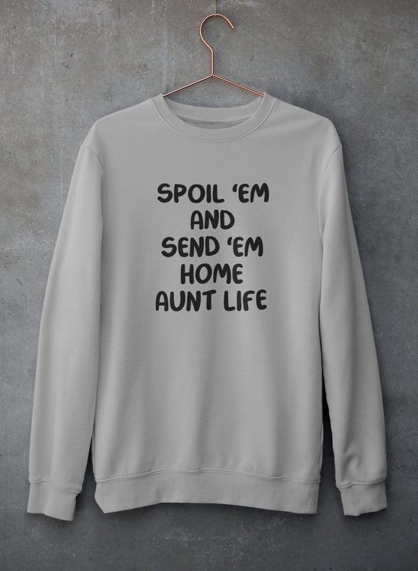 Spoil Them Send Them Home Aunt Life Sweat Shirt-2